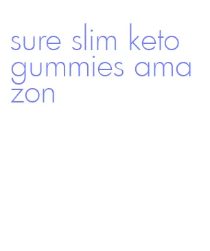 sure slim keto gummies amazon