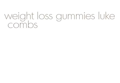 weight loss gummies luke combs
