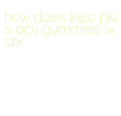 how does keto plus acv gummies work