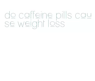 do caffeine pills cause weight loss