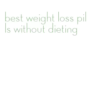 best weight loss pills without dieting