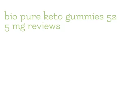 bio pure keto gummies 525 mg reviews