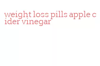 weight loss pills apple cider vinegar