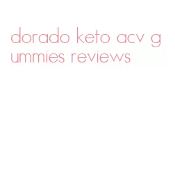 dorado keto acv gummies reviews