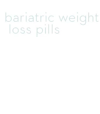 bariatric weight loss pills
