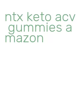 ntx keto acv gummies amazon