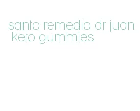 santo remedio dr juan keto gummies