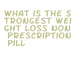 what is the strongest weight loss non prescription pill