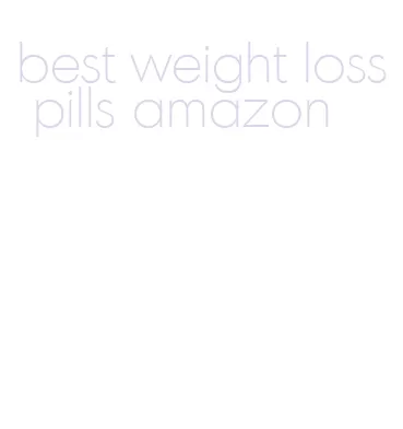 best weight loss pills amazon