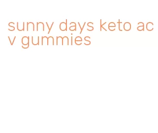 sunny days keto acv gummies