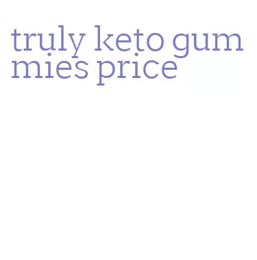 truly keto gummies price