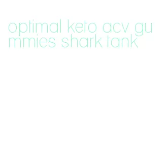 optimal keto acv gummies shark tank