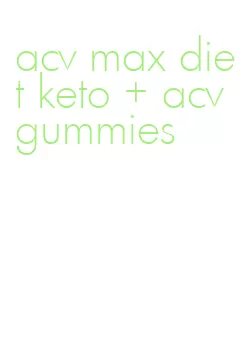 acv max diet keto + acv gummies