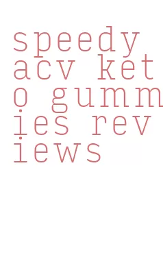 speedy acv keto gummies reviews