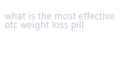 what is the most effective otc weight loss pill