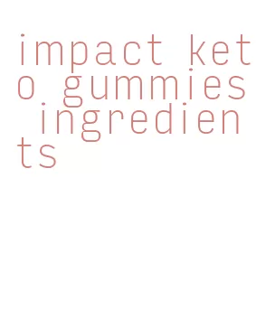 impact keto gummies ingredients