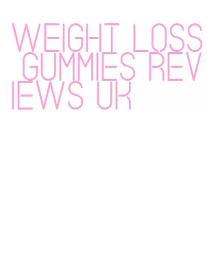 weight loss gummies reviews uk