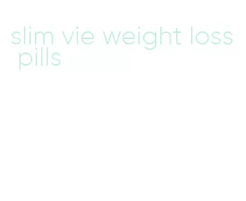 slim vie weight loss pills