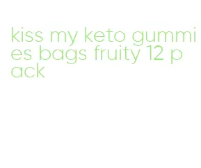 kiss my keto gummies bags fruity 12 pack
