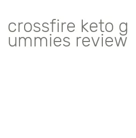 crossfire keto gummies review