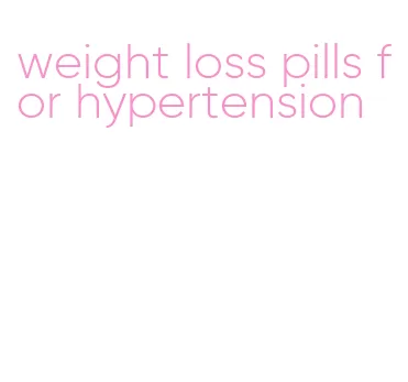 weight loss pills for hypertension