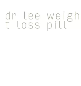 dr lee weight loss pill