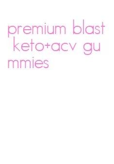premium blast keto+acv gummies