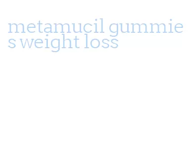 metamucil gummies weight loss