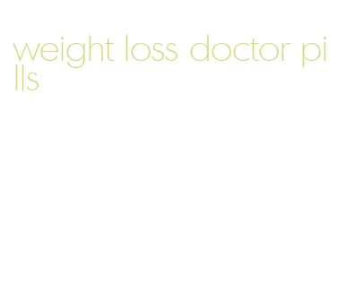 weight loss doctor pills
