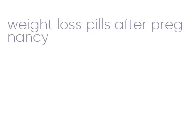 weight loss pills after pregnancy
