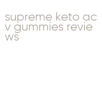 supreme keto acv gummies reviews