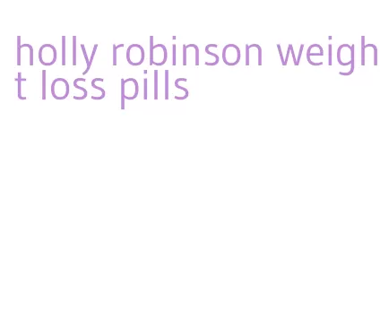 holly robinson weight loss pills