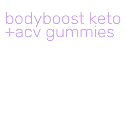bodyboost keto+acv gummies