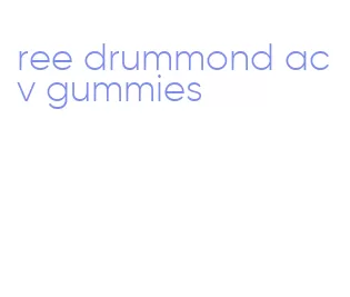 ree drummond acv gummies
