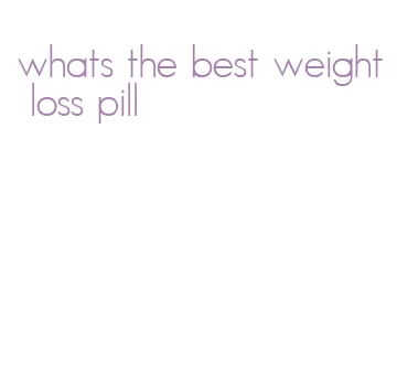 whats the best weight loss pill