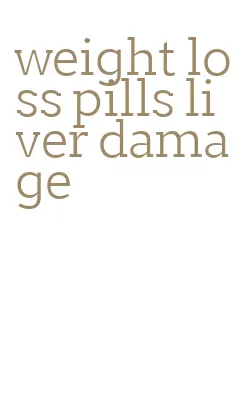 weight loss pills liver damage