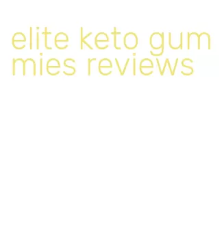 elite keto gummies reviews