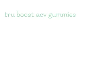 tru boost acv gummies