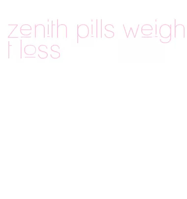 zenith pills weight loss