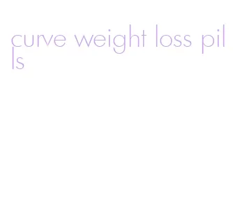 curve weight loss pills