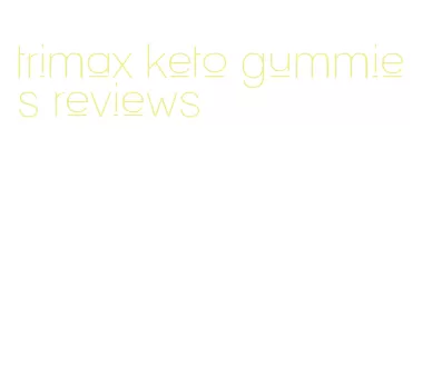 trimax keto gummies reviews