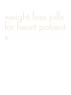 weight loss pills for heart patients