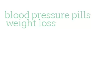 blood pressure pills weight loss