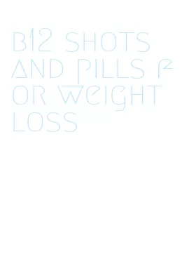 b12 shots and pills for weight loss