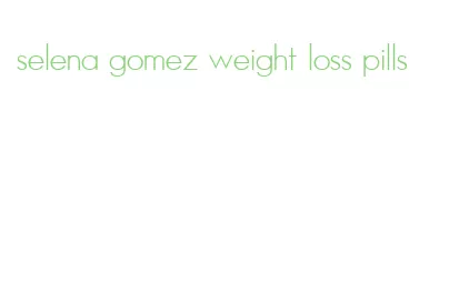 selena gomez weight loss pills