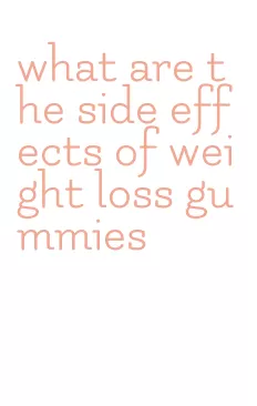 what are the side effects of weight loss gummies