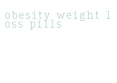 obesity weight loss pills