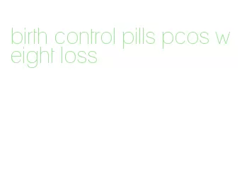 birth control pills pcos weight loss