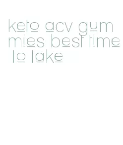 keto acv gummies best time to take