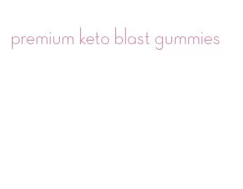premium keto blast gummies